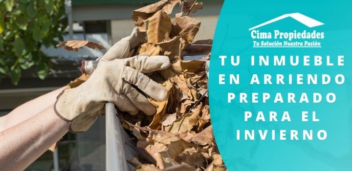 Tu Inmueble en Arriendo Preparado para el Invierno - Cima Propiedades